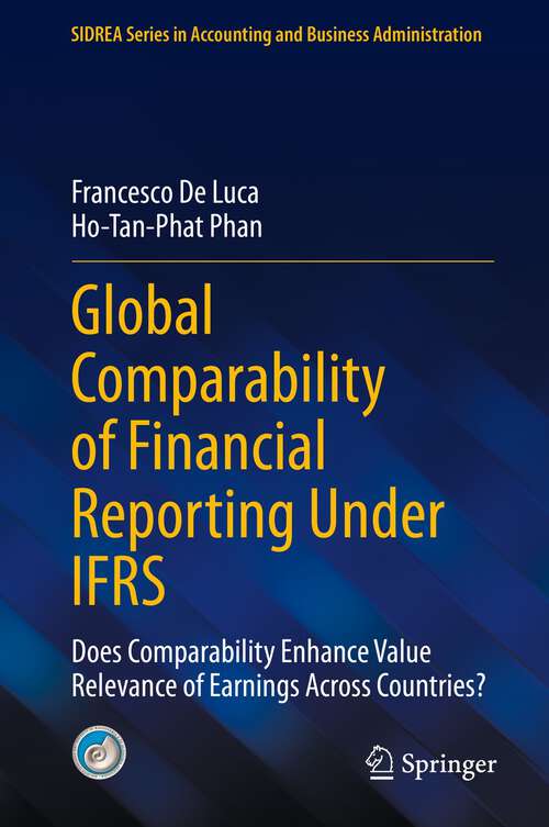 Global Comparability of Financial Reporting Under IFRS: Does Comparability Enhance Value Relevance of Earnings Across Countries? (SIDREA Series in Accounting and Business Administration)