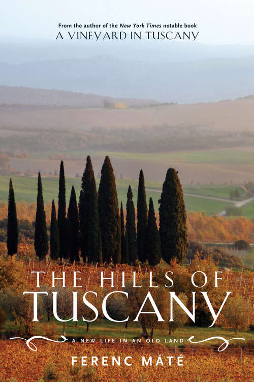 Book cover of The Hills of Tuscany: A New Life in an Old Land