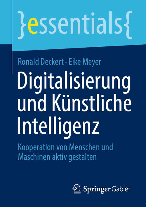 Digitalisierung und Künstliche Intelligenz: Kooperation von Menschen und Maschinen aktiv gestalten (essentials)