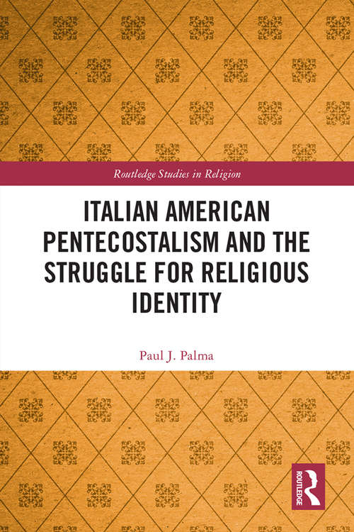 Italian American Pentecostalism and the Struggle for Religious Identity (Routledge Studies in Religion)