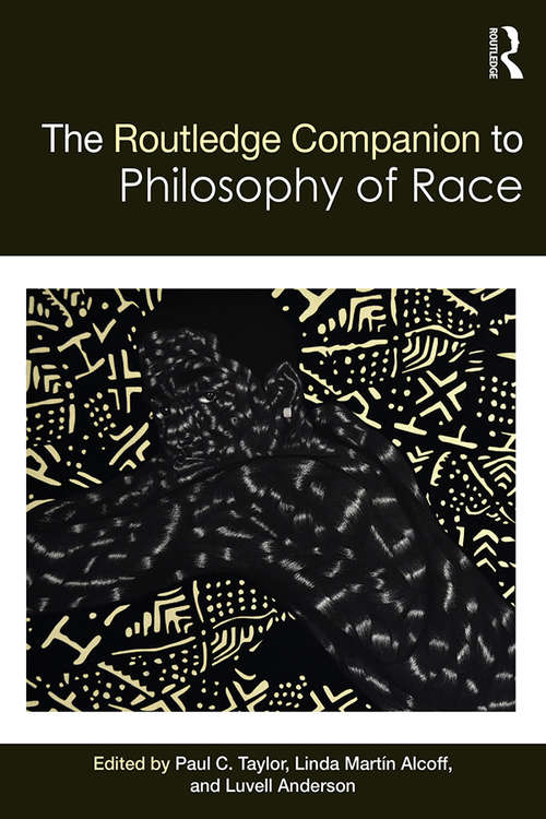 The Routledge Companion to the Philosophy of Race (Routledge Philosophy Companions)
