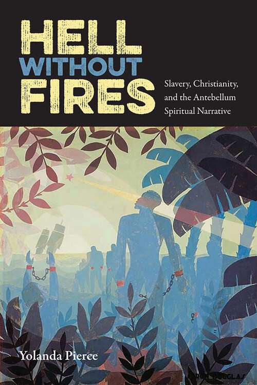 Book cover of Hell Without Fires: Slavery, Christianity, and the Antebellum Spiritual Narrative (History of African-American Religions)