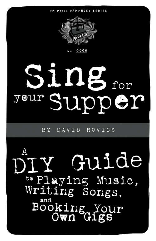Book cover of Sing For Your Supper: A DIY Guide to Playing Music, Writing Songs, and Booking Your Own Gigs