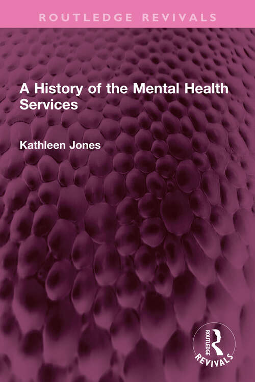 Book cover of A History of the Mental Health Services: A Revised History Of The Mental Health Services - From The Early 18th Century To The 1990s (2) (Routledge Revivals)