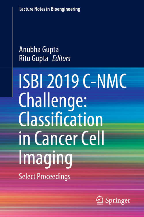 Book cover of ISBI 2019 C-NMC Challenge: Select Proceedings (1st ed. 2019) (Lecture Notes in Bioengineering)