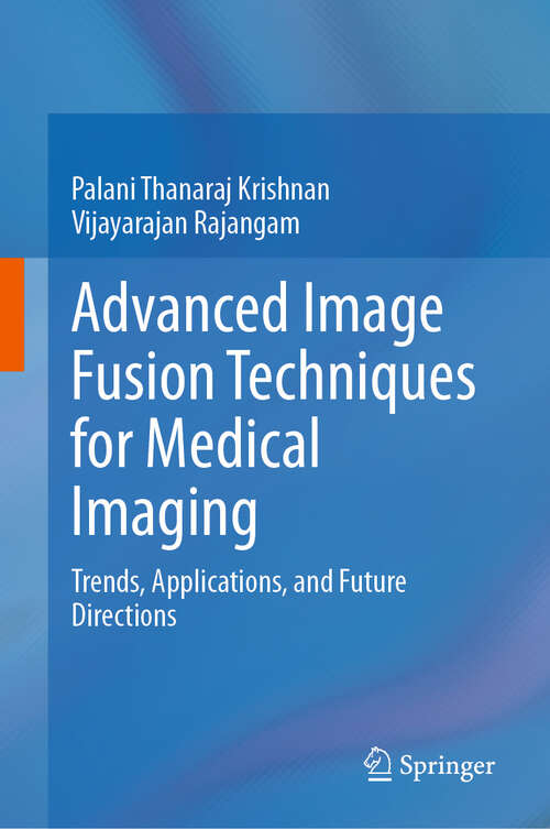 Book cover of Advanced Image Fusion Techniques for Medical Imaging: Trends, Applications, and Future Directions