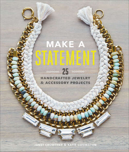 Book cover of Make a Statement: 25 Handcrafted Jewelry & Accessory Projects