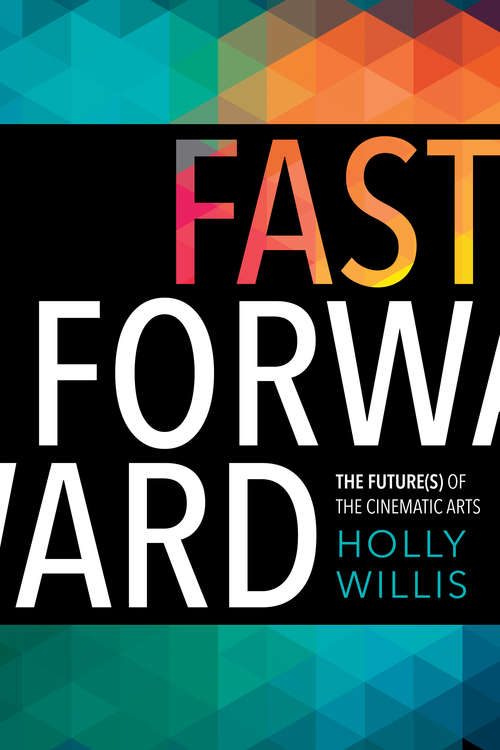 Book cover of Fast Forward: The Future(s) of the Cinematic Arts