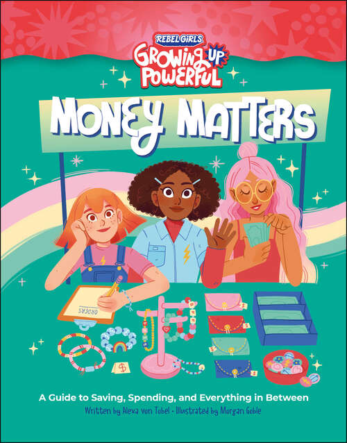 Book cover of Rebel Girls Money Matters: A Guide to Saving, Spending, and Everything in Between (Growing Up Powerful )