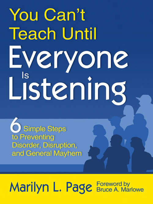 Book cover of You Can’t Teach Until Everyone Is Listening: Six Simple Steps to Preventing Disorder, Disruption, and General Mayhem