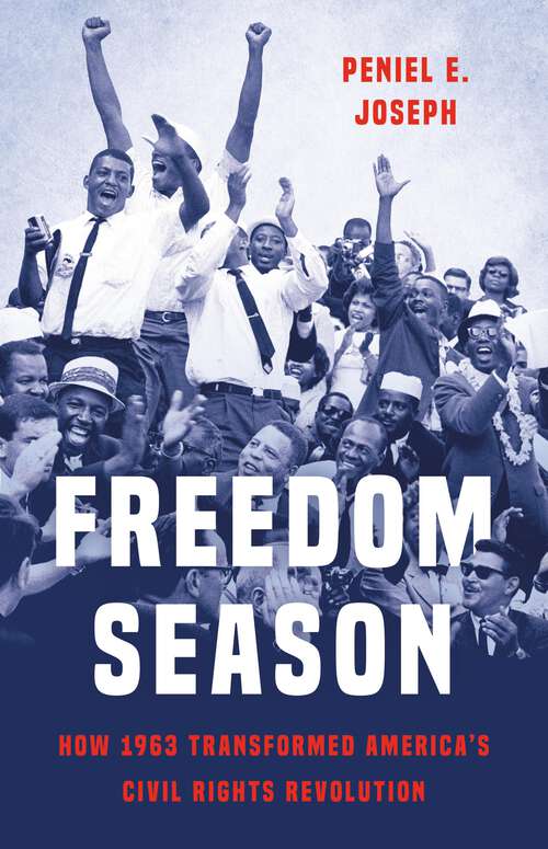 Book cover of Freedom Season: How 1963 Transformed America's Civil Rights Revolution