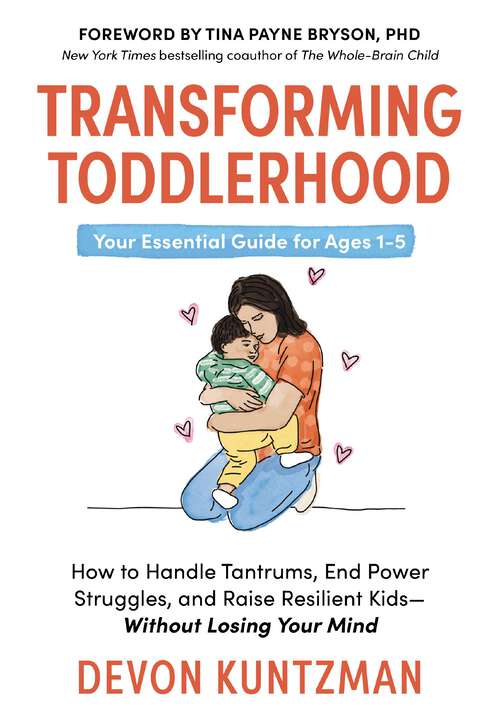 Book cover of Transforming Toddlerhood: How to Handle Tantrums, End Power Struggles, and Raise Resilient Kids---Without Losing Your Mind