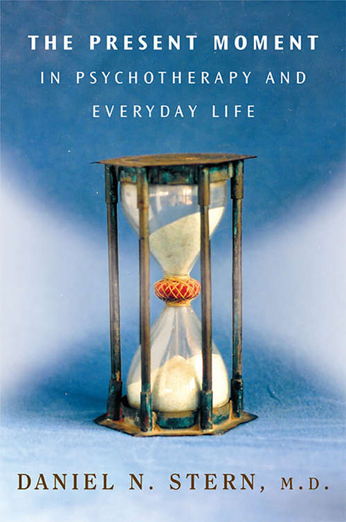 Book cover of The Present Moment in Psychotherapy and Everyday Life (Norton Series on Interpersonal Neurobiology)