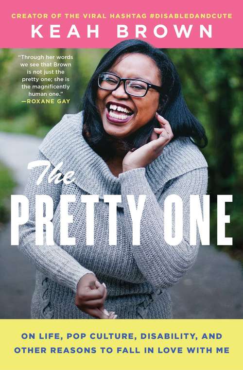 Book cover of The Pretty One: On Life, Pop Culture, Disability, and Other Reasons to Fall in Love with Me
