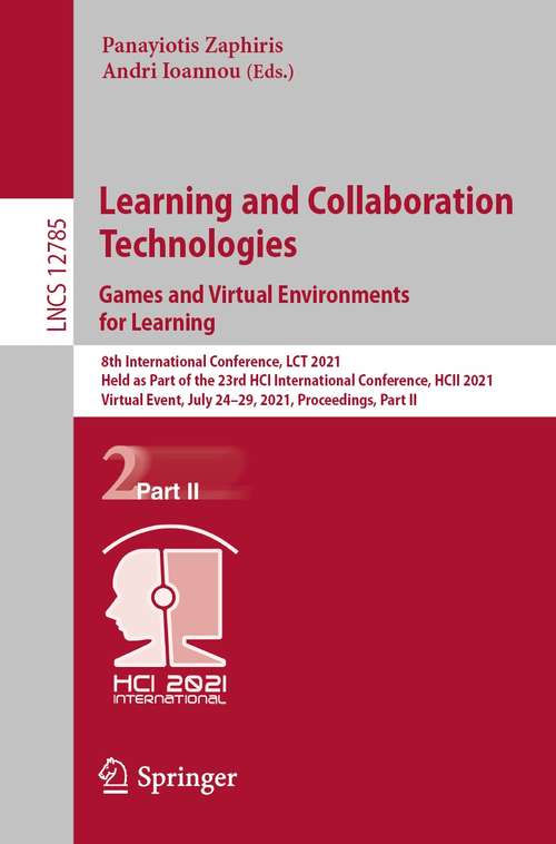 Learning and Collaboration Technologies: 8th International Conference, LCT 2021, Held as Part of the 23rd HCI International Conference, HCII 2021, Virtual Event, July 24–29, 2021, Proceedings, Part II (Lecture Notes in Computer Science #12785)