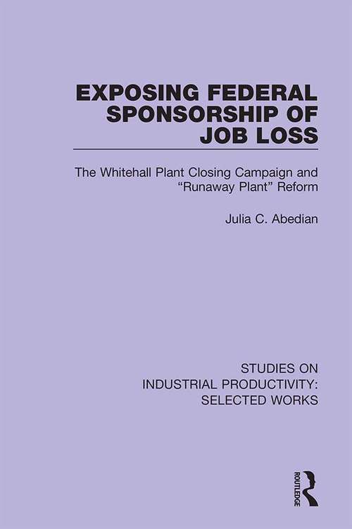 Book cover of Exposing Federal Sponsorship of Job Loss: The Whitehall Plant Closing Campaign and "Runaway Plant" Reform (Studies on Industrial Productivity: Selected Works #1)