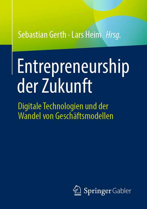 Book cover of Entrepreneurship der Zukunft: Digitale Technologien und der Wandel von Geschäftsmodellen (1. Aufl. 2022)