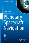 Planetary Spacecraft Navigation (Space Technology Library #37)