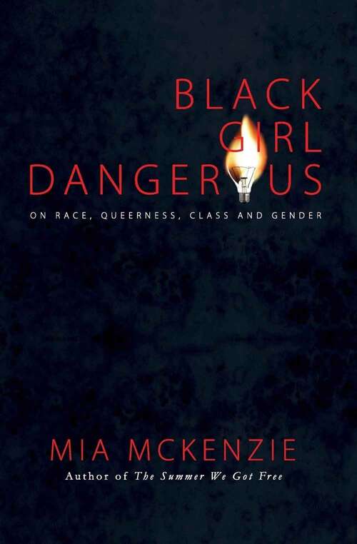 Book cover of Black Girl Dangerous: On Race, Queerness, Class and Gender