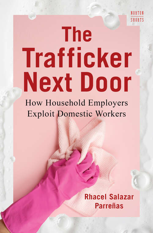 Book cover of The Trafficker Next Door: How Household Employers Exploit Domestic Workers (A Norton Short)
