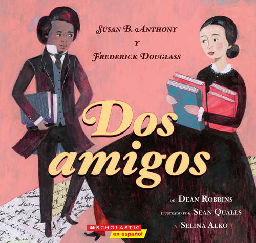 Book cover of Dos amigos (Two Friends): Susan B. Anthony y Frederick Douglass