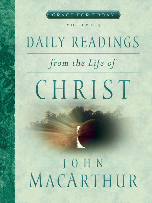 Book cover of Daily Readings From the Life of Christ, Volume 3 (New Edition) (Grace For Today #3)