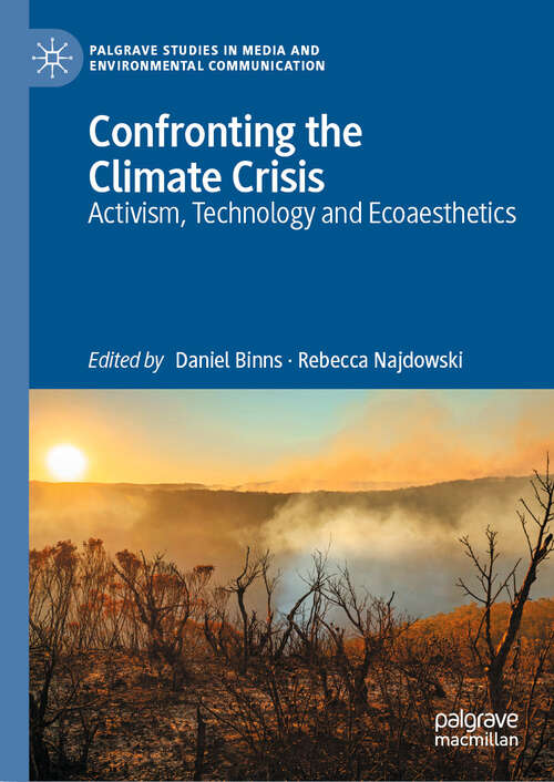 Book cover of Confronting the Climate Crisis: Activism, Technology and Ecoaesthetics (Palgrave Studies in Media and Environmental Communication)