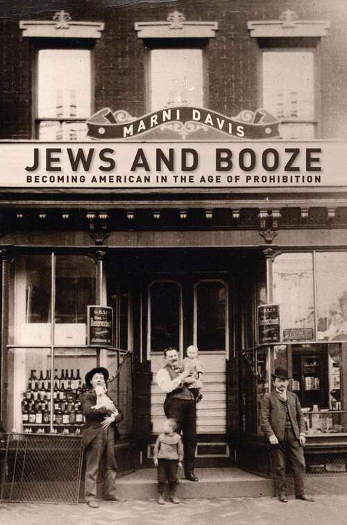 Book cover of Jews and Booze: Becoming American in the Age of Prohibition (Goldstein-Goren American Jewish History #2)