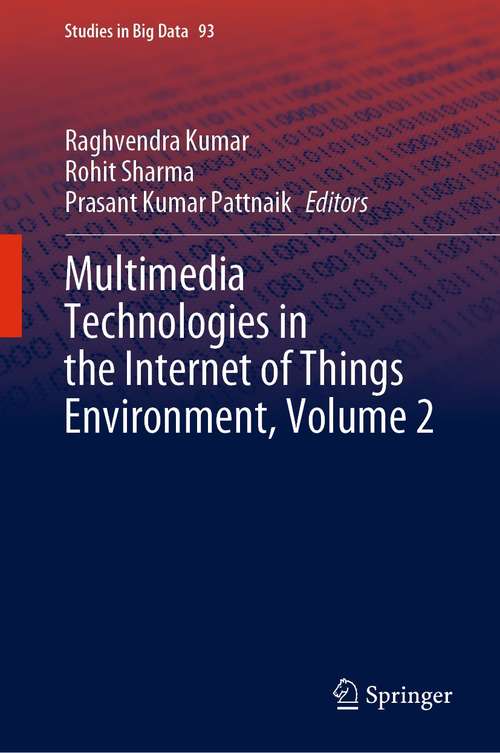 Multimedia Technologies in the Internet of Things Environment, Volume 2 (Studies in Big Data #93)