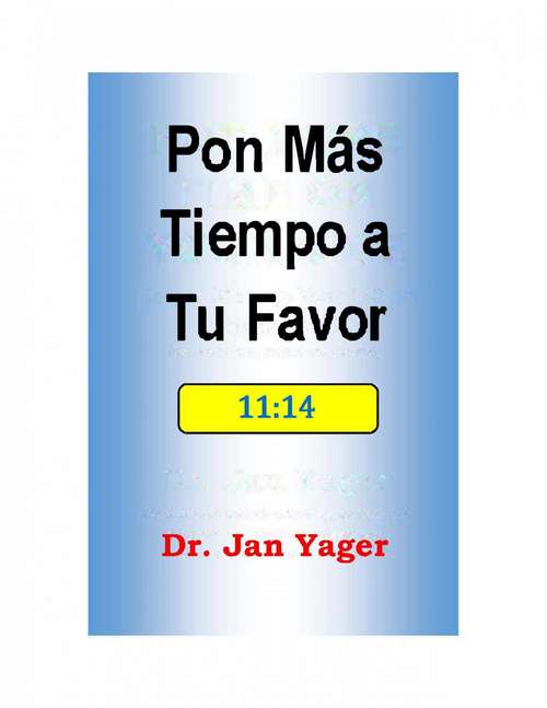 Book cover of Pon Más Tiempo a Tu Favor: Cómo autogestionarte en un mundo dominado por distracciones, que exige hacer demasiado a la vez.