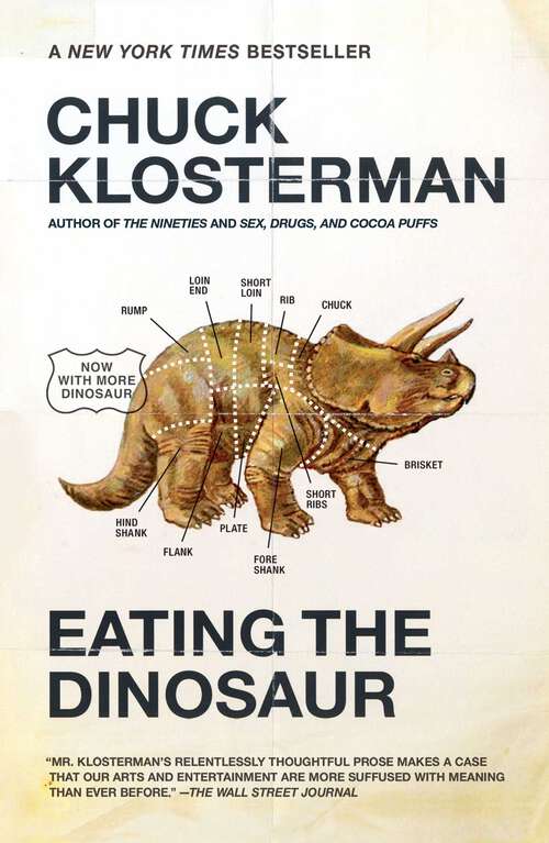 Book cover of Eating the Dinosaur: An Essay From Eating The Dinosaur (Chuck Klosterman On Rock Ser.)