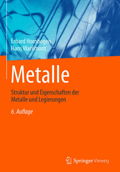 Book cover of Metalle: Struktur und Eigenschaften der Metalle und Legierungen (6. Aufl. 2016)