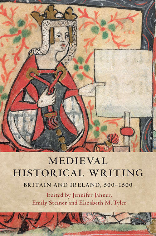 Medieval Historical Writing: Britain and Ireland, 500–1500