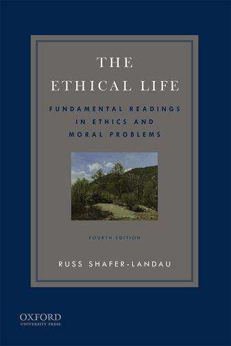 Book cover of The Ethical Life (Fourth Edition): Fundamental Readings In Ethics And Contemporary Moral Problems