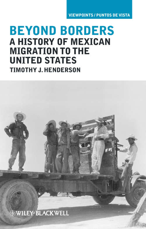 Beyond Borders: A History of Mexican Migration to the United States (Viewpoints / Puntos de Vista #13)