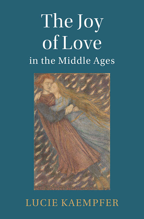 Book cover of The Joy of Love in the Middle Ages: A European Literary History (Cambridge Studies in Medieval Literature)
