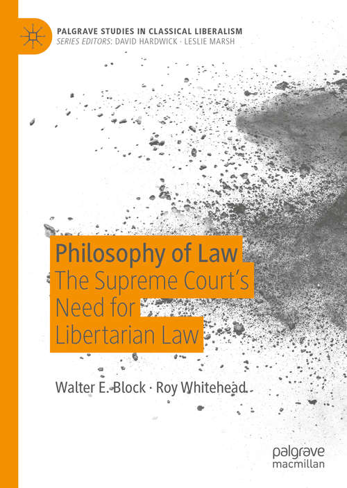 Philosophy of Law: The Supreme Court’s Need for Libertarian Law (Palgrave Studies in Classical Liberalism)