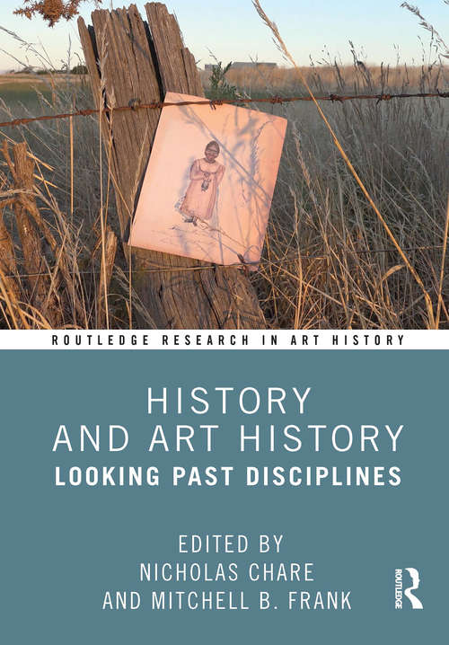 History and Art History: Looking Past Disciplines (Routledge Research in Art History)