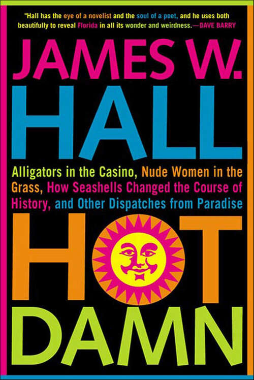 Book cover of Hot Damn!: Alligators in the Casino, Nude Women in the Grass, How Seashells Changed the Course of History, and Other Dispatches from Paradise