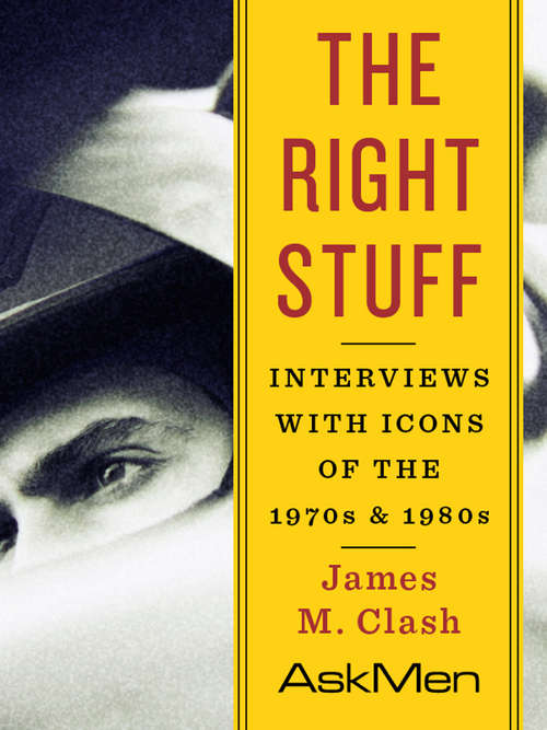 The Right Stuff: Interviews with Icons of the 1970s and 1980s