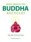 What Would the Buddha Recycle?