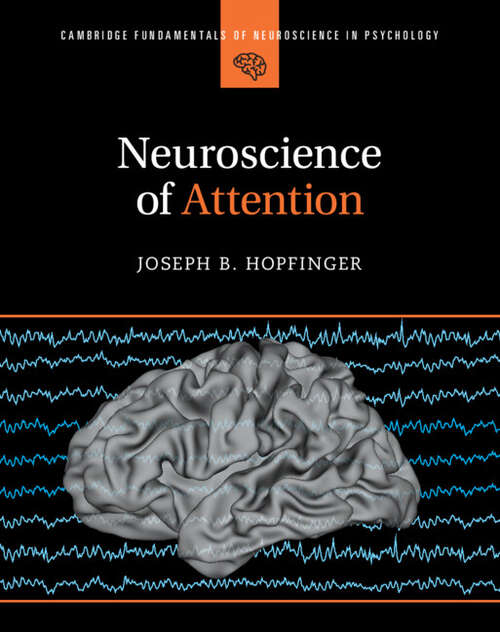 Book cover of Neuroscience of Attention (Cambridge Fundamentals of Neuroscience in Psychology)