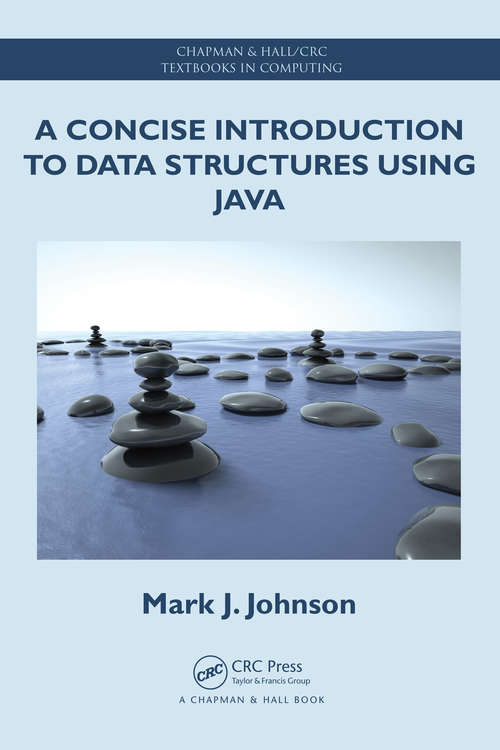 A Concise Introduction to Data Structures using Java (Chapman And Hall/crc Textbooks In Computing Ser. #11)