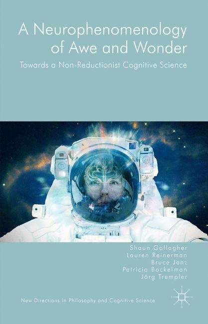 Book cover of A Neurophenomenology of Awe and Wonder: Towards a Non-Reductionist Cognitive Science (New Directions In Philosophy And Cognitive Science)