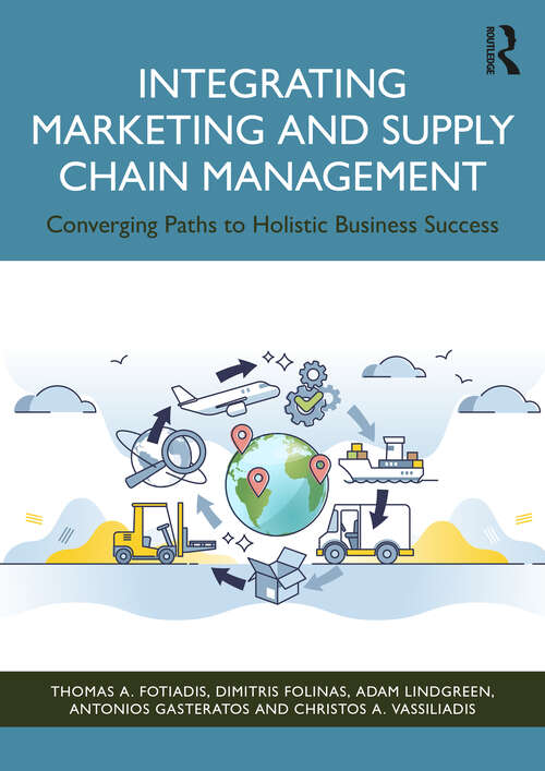 Book cover of Integrating Marketing and Supply Chain Management: Converging Paths to Holistic Business Success (1)