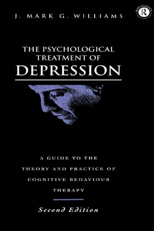 The Psychological Treatment of Depression: A Guide To The Theory And Practice Of Cognitive-behavioural Therapy