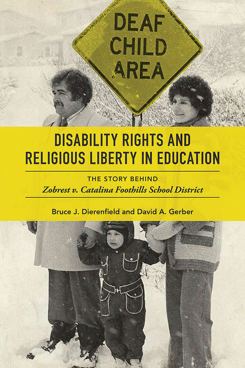 Book cover of Disability Rights and Religious Liberty in Education: The Story behind Zobrest v. Catalina Foothills School District (Disability Histories #12)