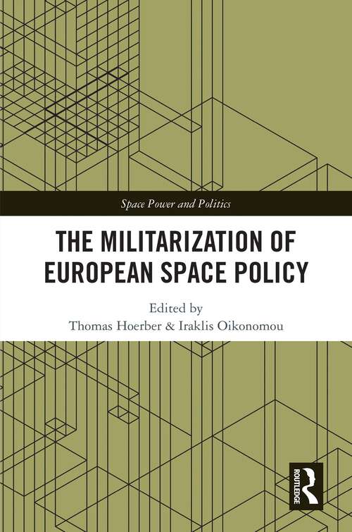 Book cover of The Militarization of European Space Policy (Space Power and Politics)