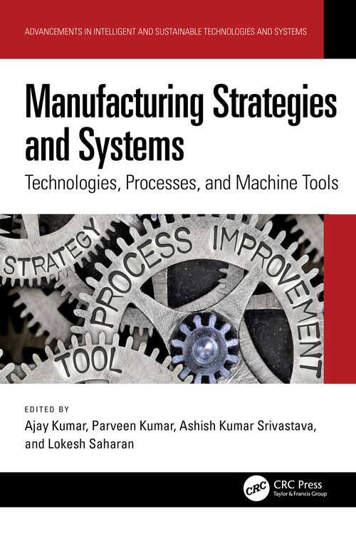 Book cover of Manufacturing Strategies and Systems: Technologies, Processes, and Machine Tools (1) (Advancements in Intelligent and Sustainable Technologies and Systems)