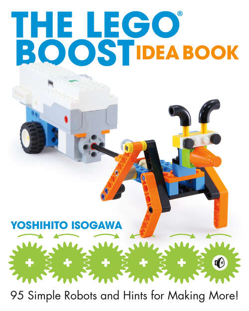 Book cover of The LEGO BOOST Idea Book: 95 Simple Robots and Hints for Making More!